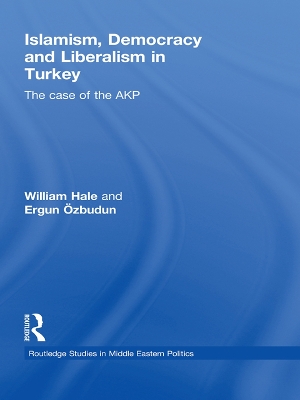 Islamism, Democracy and Liberalism in Turkey: The Case of the AKP by William Hale