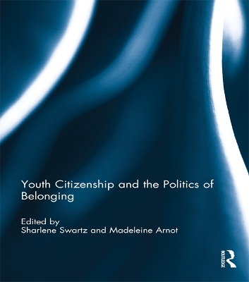 Youth Citizenship and the Politics of Belonging by Sharlene Swartz