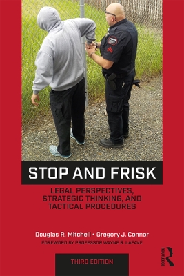 Stop and Frisk: Legal Perspectives, Strategic Thinking, and Tactical Procedures by Douglas R. Mitchell