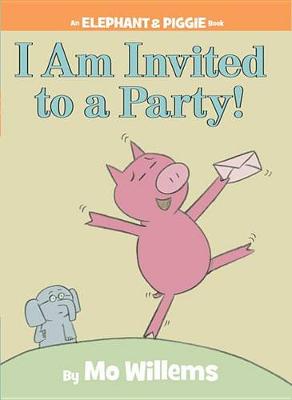 I Am Invited to a Party! (an Elephant and Piggie Book) book