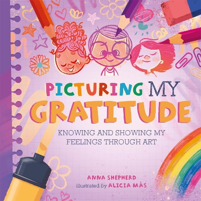 All the Colours of Me: Picturing My Gratitude: Knowing and showing my feelings through art by Anna Shepherd