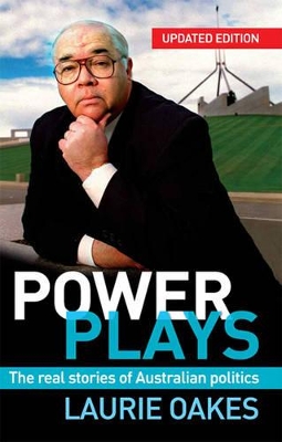 Power Plays: The real stories of Australian politics by Laurie Oakes