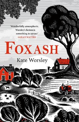 Foxash: 'A wonderfully atmospheric and deeply unsettling novel' Sarah Waters by Kate Worsley