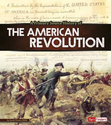 A Primary Source History of the American Revolution by Sarah Powers Webb