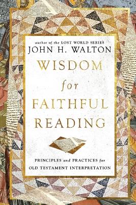 Wisdom for Faithful Reading: Principles and Practices for Old Testament Interpretation book