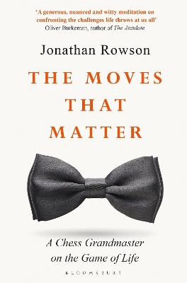 The Moves that Matter: A Chess Grandmaster on the Game of Life by Jonathan Rowson