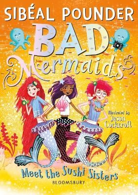 Bad Mermaids Meet the Sushi Sisters by Sibéal Pounder