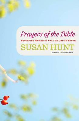 Prayers of the Bible by Susan Hunt