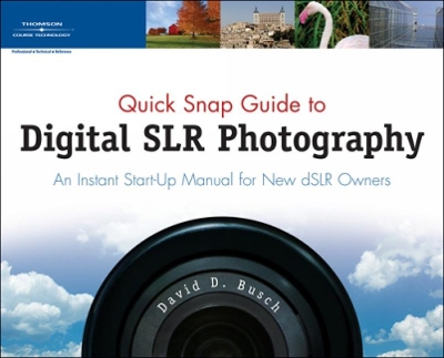 Quick Snap Guide to Digital SLR Photography: An Instant Start-Up Manual for New dSLR Owners book