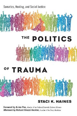The Politics of Trauma: Somatics, Healing, and Social Justice book