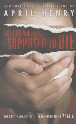 The Girl Who Was Supposed to Die by April Henry