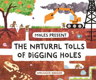 Moles Present the Natural Tolls of Digging Holes book