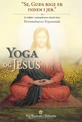 The Yoga og Jesus (The Yoga of Jesus Danish): Et indblik i evangeliernes skjulte lære by Paramahansa Yogananda