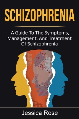 Schizophrenia: A Guide to the Symptoms, Management, and Treatment of Schizophrenia book