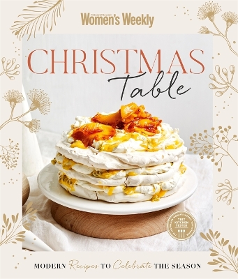 Christmas Table: All the recipes you need for the festive season by The Australian Women's Weekly