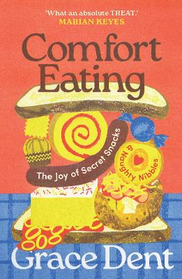 Comfort Eating: The Joy of Secret Snacks and Naughty Nibbles book