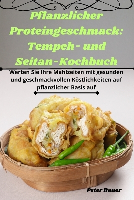 Pflanzlicher Proteingeschmack: Tempeh- und Seitan-Kochbuch book