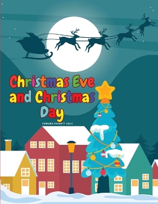 Christmas Eve and Christmas Day by Edward Everett Hale