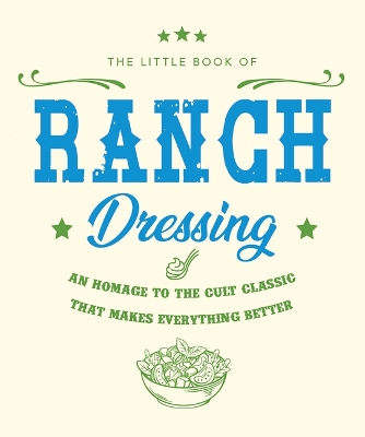 The Little Book of Ranch Dressing: A Homage to the Cult Classic That Makes Everything Better book