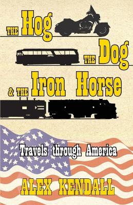 The Hog, the Dog, & the Iron Horse: Travel through America book