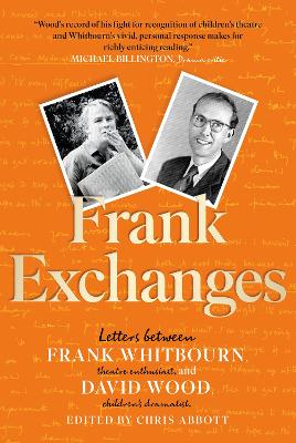 Frank Exchanges: Letters between Frank Whitbourn, theatre enthusiast, and David Wood, children’s dramatist book