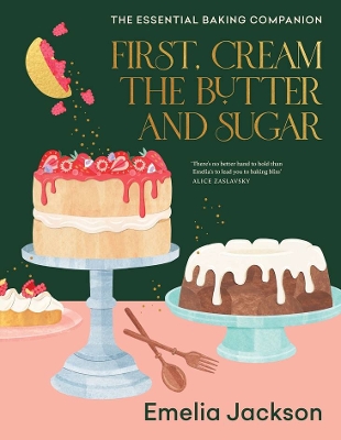 First, Cream the Butter and Sugar: The essential baking companion book