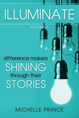 Illuminate: Difference Makers Shining Through Their Stories - Volume 2 book