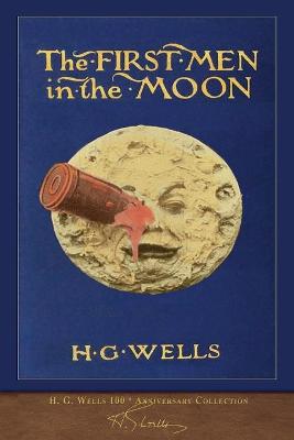 The First Men in the Moon (100th Anniversary Collection): Illustrated First Edition book