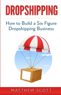 Dropshipping: How to Build a Six Figure Dropshipping Business book