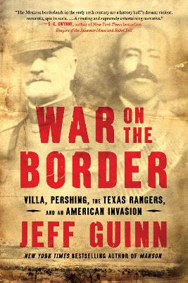 War on the Border: Villa, Pershing, the Texas Rangers, and an American Invasion book