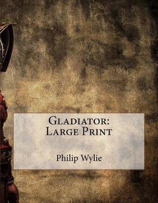Gladiator. by Philip Wylie