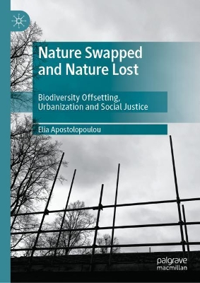 Nature Swapped and Nature Lost: Biodiversity Offsetting, Urbanization and Social Justice book