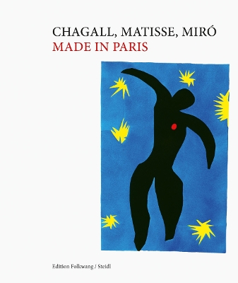 Chagall, Matisse, Miró: Made in Paris: Museum Folkwang (ed.) book