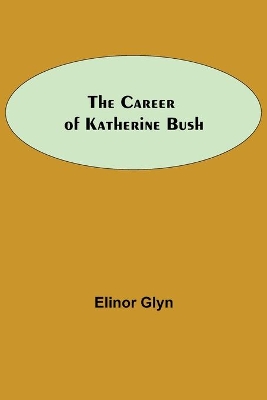 The Career Of Katherine Bush book