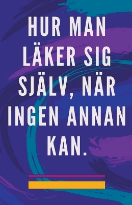 Hur man Läker sig Själv, när Ingen Annan kan. book