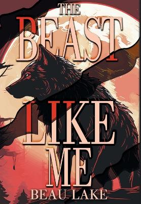 The Beast Like Me by Beau Lake