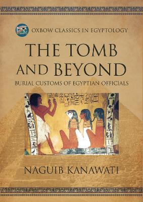 The Tomb and Beyond: Burial Customs of Egyptian Officials book