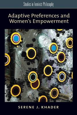 Adaptive Preferences and Women's Empowerment by Serene J. Khader