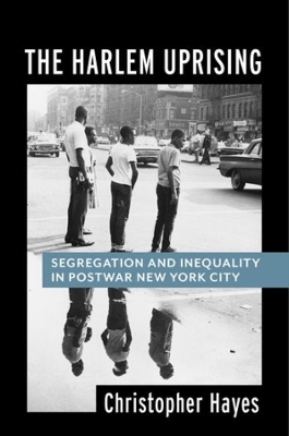 The Harlem Uprising: Segregation and Inequality in Postwar New York City book