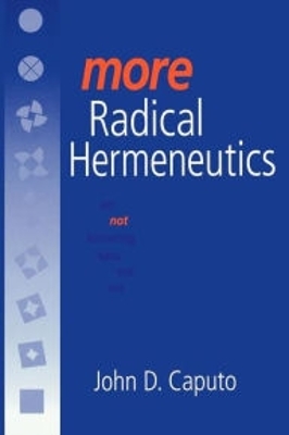 More Radical Hermeneutics by John D. Caputo