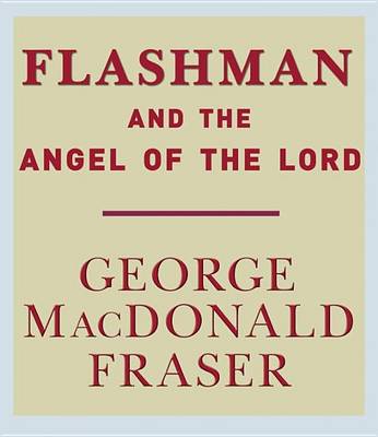 Flashman and the Angel of the Lord by George MacDonald Fraser