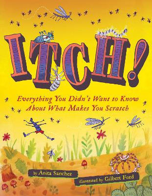 Itch!: Everything You Didn't Want to Know About What Makes You Scratch by Anita Sanchez