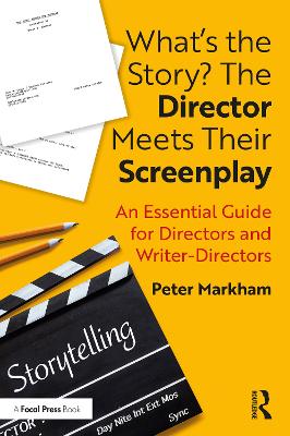 What’s the Story? The Director Meets Their Screenplay: An Essential Guide for Directors and Writer-Directors book