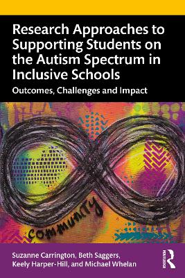 Research Approaches to Supporting Students on the Autism Spectrum in Inclusive Schools: Outcomes, Challenges and Impact book