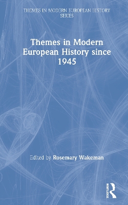 Themes in Modern European History since 1945 by Rosemary Wakeman