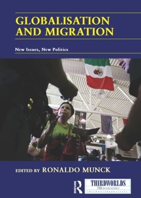 Globalisation and Migration: New Issues, New Politics by Ronaldo Munck