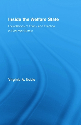 Inside the Welfare State: Foundations of Policy and Practice in Post-War Britain by Virginia Noble