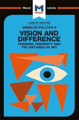 An Analysis of Griselda Pollock's Vision and Difference: Feminism, Femininity and the Histories of Art by Karina Jakubowicz