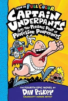 Captain Underpants and the Perilous Plot of Professor Poopypants: Color Edition (Captain Underpants #4) book