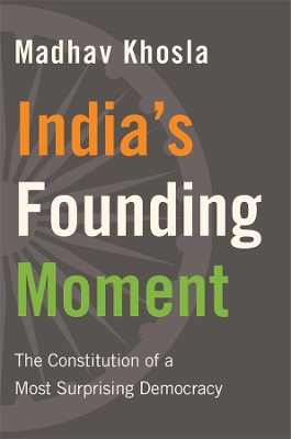 India’s Founding Moment: The Constitution of a Most Surprising Democracy book